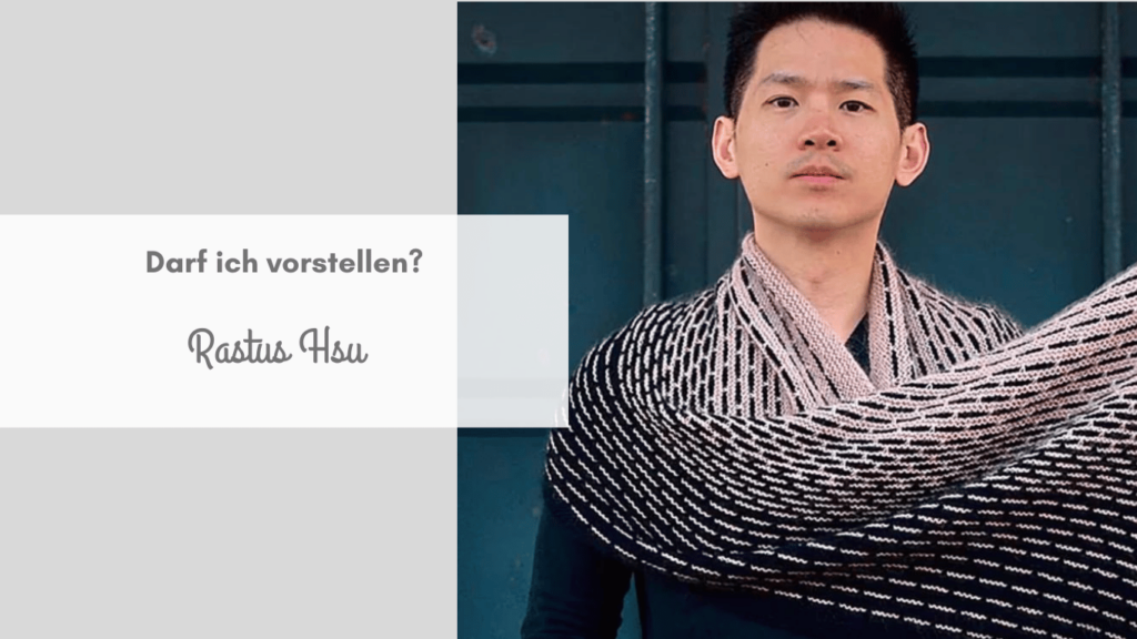 Who Is Rastus Ein Interview mit… Rastus Hsu - FrauSonnenburg - Stricken - Nähen - und ...
